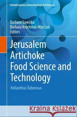 Jerusalem Artichoke Food Science and Technology: Helianthus Tuberosus Sawicka, Barbara 9789811908040