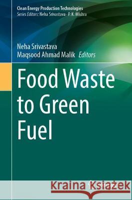 Food Waste to Green Fuel: Trend & Development  9789811908125 Springer Nature Singapore