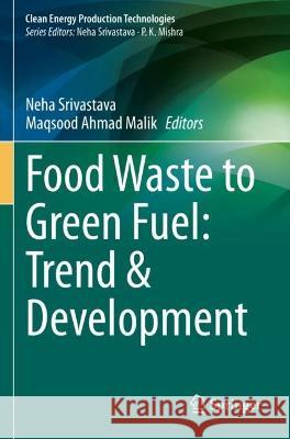 Food Waste to Green Fuel: Trend & Development  9789811908156 Springer Nature Singapore