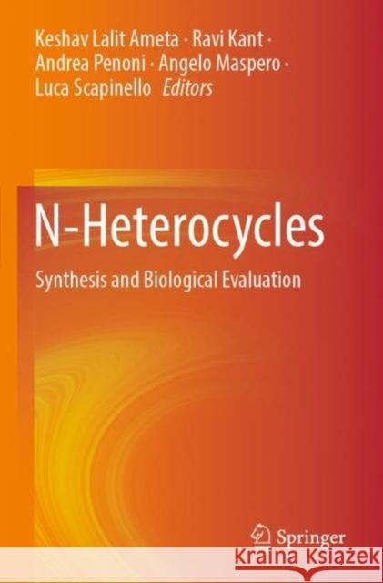 N-Heterocycles: Synthesis and Biological Evaluation Keshav Lalit Ameta Ravi Kant Andrea Penoni 9789811908347