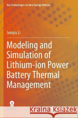 Modeling and Simulation of Lithium-ion Power Battery Thermal Management Li, Junqiu 9789811908460 Springer Nature Singapore