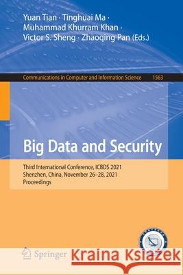 Big Data and Security: Third International Conference, Icbds 2021, Shenzhen, China, November 26-28, 2021, Proceedings Tian, Yuan 9789811908514