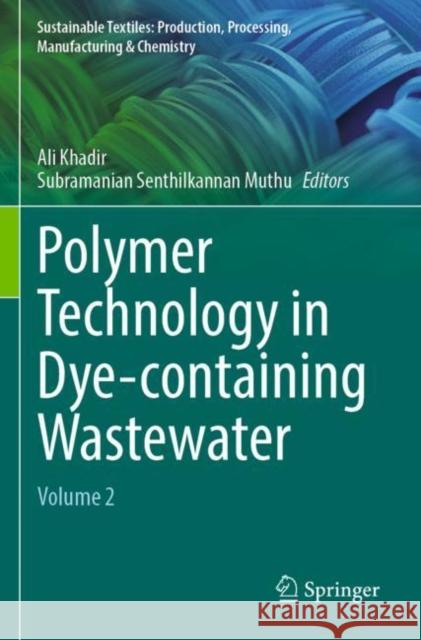 Polymer Technology in Dye-containing Wastewater: Volume 2 Ali Khadir Subramanian Senthilkannan Muthu 9789811908880 Springer