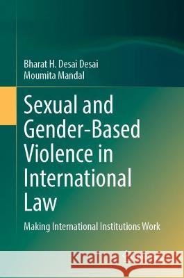 Sexual and Gender-Based Violence in International Law: Making International Institutions Work Desai, Bharat H. 9789811908934 Springer Nature Singapore
