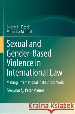 Sexual and Gender-Based Violence in International Law Bharat H. Desai, Moumita Mandal 9789811908965 Springer Nature Singapore
