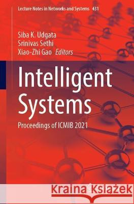 Intelligent Systems: Proceedings of Icmib 2021 Udgata, Siba K. 9789811909009