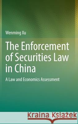 The Enforcement of Securities Law in China: A Law and Economics Assessment Xu, Wenming 9789811909030