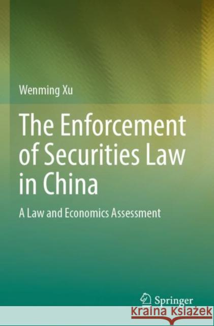 The Enforcement of Securities Law in China: A Law and Economics Assessment Wenming Xu 9789811909061 Springer