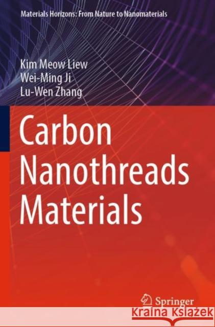 Carbon Nanothreads Materials Kim Meow Liew Wei-Ming Ji Lu-Wen Zhang 9789811909146