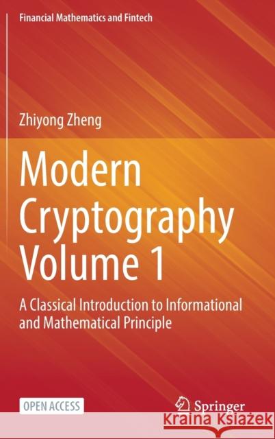 Modern Cryptography Volume 1: A Classical Introduction to Informational and Mathematical Principle Zheng, Zhiyong 9789811909191