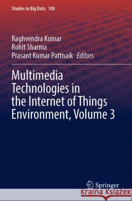 Multimedia Technologies in the Internet of Things Environment, Volume 3 Raghvendra Kumar Rohit Sharma Prasant Kumar Pattnaik 9789811909269 Springer
