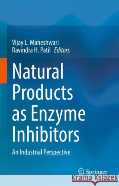 Natural Products as Enzyme Inhibitors: An Industrial Perspective Maheshwari, Vijay L. 9789811909313 Springer Nature Singapore
