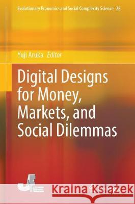 Digital Designs for Money, Markets, and Social Dilemmas  9789811909368 Springer Nature Singapore