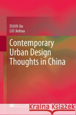 Contemporary Urban Design Thoughts in China Jin Duan, Jinhua Liu 9789811909405