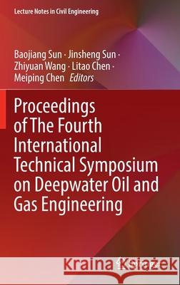 Proceedings of the Fourth International Technical Symposium on Deepwater Oil and Gas Engineering Sun, Baojiang 9789811909597 Springer