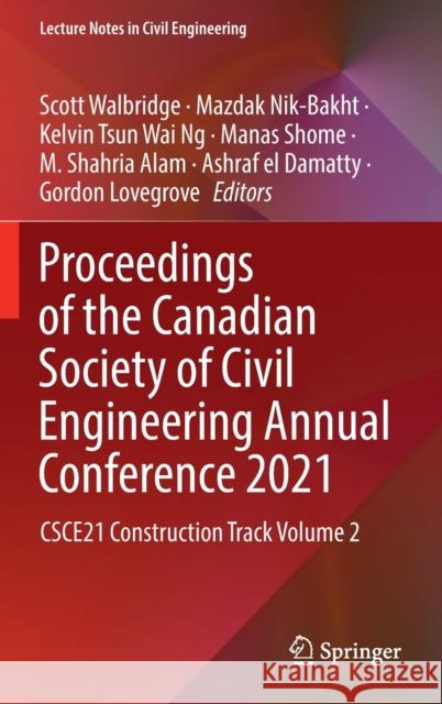 Proceedings of the Canadian Society of Civil Engineering Annual Conference 2021: Csce21 Construction Track Volume 2 Walbridge, Scott 9789811909672 Springer Nature Singapore
