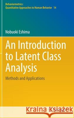 An Introduction to Latent Class Analysis: Methods and Applications Nobuoki Eshima 9789811909719 Springer