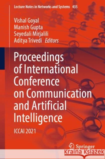 Proceedings of International Conference on Communication and Artificial Intelligence: Iccai 2021 Goyal, Vishal 9789811909757
