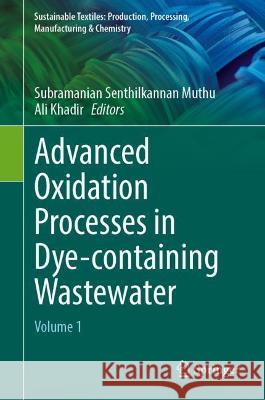 Advanced Oxidation Processes in Dye-Containing Wastewater: Volume 1 Subramanian Senthilkannan Muthu Ali Khadir  9789811909863
