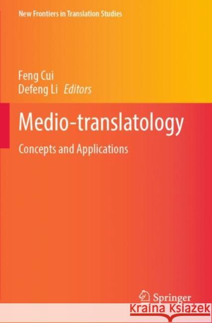 Medio-Translatology: Concepts and Applications Feng Cui Defeng Li 9789811909979 Springer