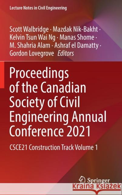 Proceedings of the Canadian Society of Civil Engineering Annual Conference 2021: Csce21 Construction Track Volume 1 Walbridge, Scott 9789811910289 Springer Nature Singapore