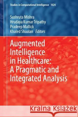 Augmented Intelligence in Healthcare: A Pragmatic and Integrated Analysis  9789811910753 Springer Nature Singapore