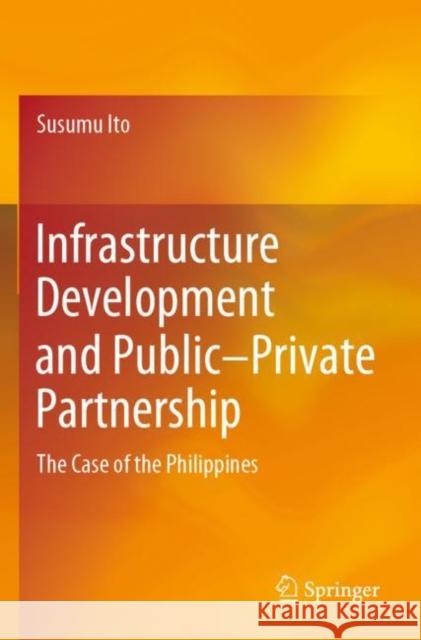 Infrastructure Development and Public–Private Partnership: The Case of the Philippines Susumu Ito 9789811910906 Springer