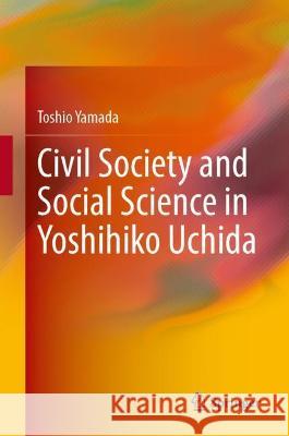 Civil Society and Social Science in Yoshihiko Uchida Toshio Yamada 9789811911378