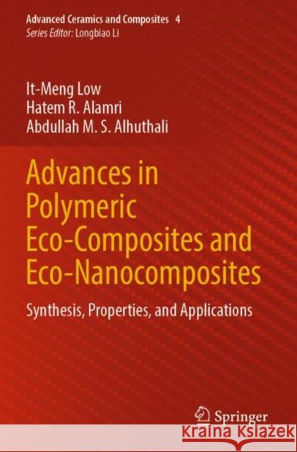 Advances in Polymeric Eco-Composites and Eco-Nanocomposites: Synthesis, Properties, and Applications It-Meng Low Hatem R. Alamri Abdullah M. S. Alhuthali 9789811911750 Springer