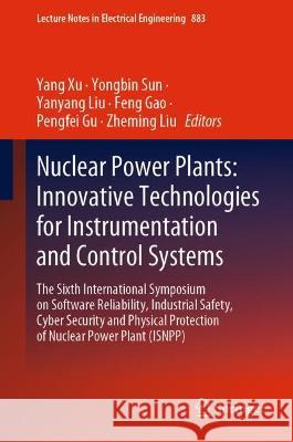 Nuclear Power Plants: Innovative Technologies for Instrumentation and Control Systems: The Sixth International Symposium on Software Reliability, Indu Xu, Yang 9789811911804 Springer Nature Singapore