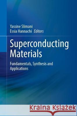 Superconducting Materials: Fundamentals, Synthesis and Applications Slimani, Yassine 9789811912108 Springer Nature Singapore