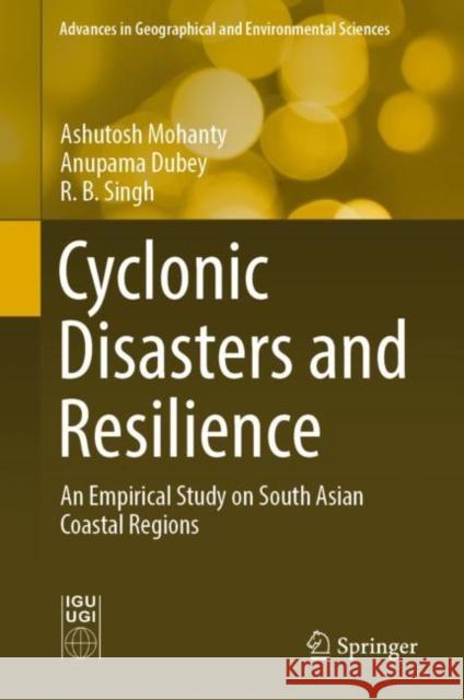 Cyclonic Disasters and Resilience: An Empirical Study on South Asian Coastal Regions Mohanty, Ashutosh 9789811912146 Springer Nature Singapore