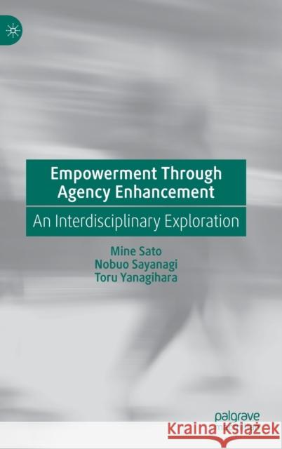 Empowerment Through Agency Enhancement: An Interdisciplinary Exploration Sato, Mine 9789811912269 Springer Nature Singapore