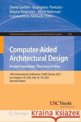 Computer-Aided Architectural Design. Design Imperatives: The Future Is Now: 19th International Conference, Caad Futures 2021, Los Angeles, Ca, Usa, Ju Gerber, David 9789811912795