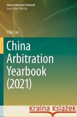 China Arbitration Yearbook (2021) Yifei Lin 9789811912863