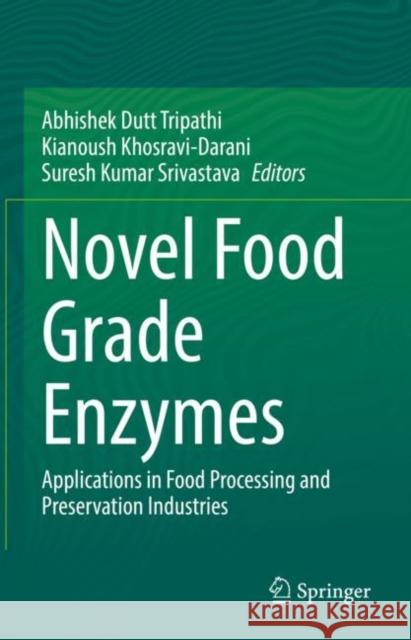 Novel Food Grade Enzymes: Applications in Food Processing and Preservation Industries Dutt Tripathi, Abhishek 9789811912870
