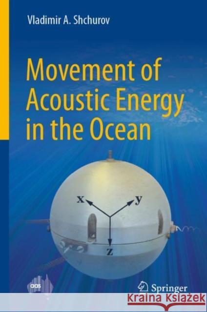 Movement of Acoustic Energy in the Ocean Vladimir A. Shchurov 9789811912993 Springer Nature Singapore