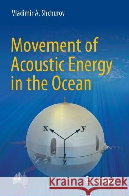 Movement of Acoustic Energy in the Ocean Vladimir A. Shchurov 9789811913020 Springer Nature Singapore