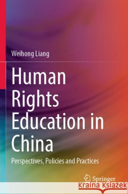 Human Rights Education in China: Perspectives, Policies and Practices Weihong Liang 9789811913068 Springer