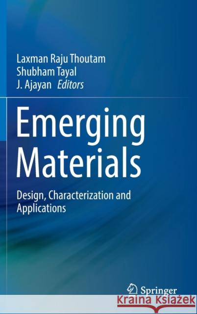 Emerging Materials: Design, Characterization and Applications Thoutam, Laxman Raju 9789811913112