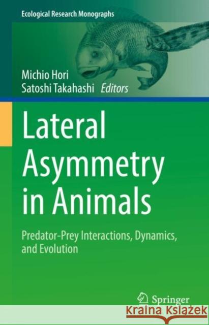 Lateral Asymmetry in Animals: Predator-Prey Interactions, Dynamics, and Evolution Hori, Michio 9789811913402 Springer Nature Singapore