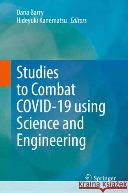 Studies to Combat Covid-19 Using Science and Engineering Barry, Dana 9789811913556 Springer Nature Singapore