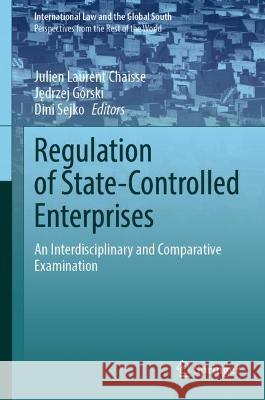 Regulation of State-Controlled Enterprises: An Interdisciplinary and Comparative Examination Chaisse, Julien 9789811913679 Springer Nature Singapore