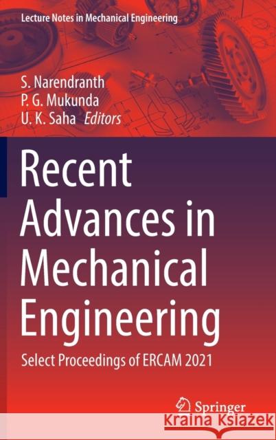 Recent Advances in Mechanical Engineering: Select Proceedings of Ercam 2021 Narendranth, S. 9789811913877 Springer Nature Singapore