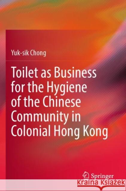 Toilet as Business for the Hygiene of the Chinese Community in Colonial Hong Kong Yuk-sik Chong 9789811913983 Springer Nature Singapore