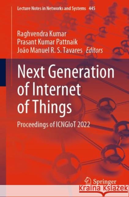 Next Generation of Internet of Things: Proceedings of Icngiot 2022 Kumar, Raghvendra 9789811914119 Springer Nature Singapore