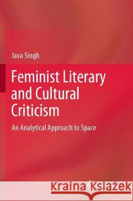 Feminist Literary and Cultural Criticism Java Singh 9789811914287 Springer Nature Singapore