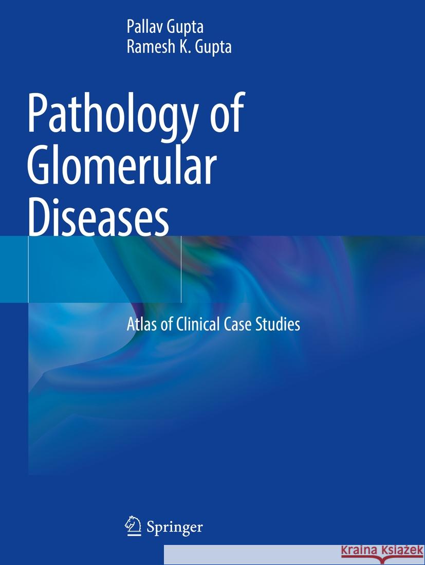 Pathology of Glomerular Diseases Pallav Gupta, Ramesh K. Gupta 9789811914324