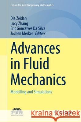 Advances in Fluid Mechanics: Modelling and Simulations Zeidan, Dia 9789811914379 Springer Nature Singapore