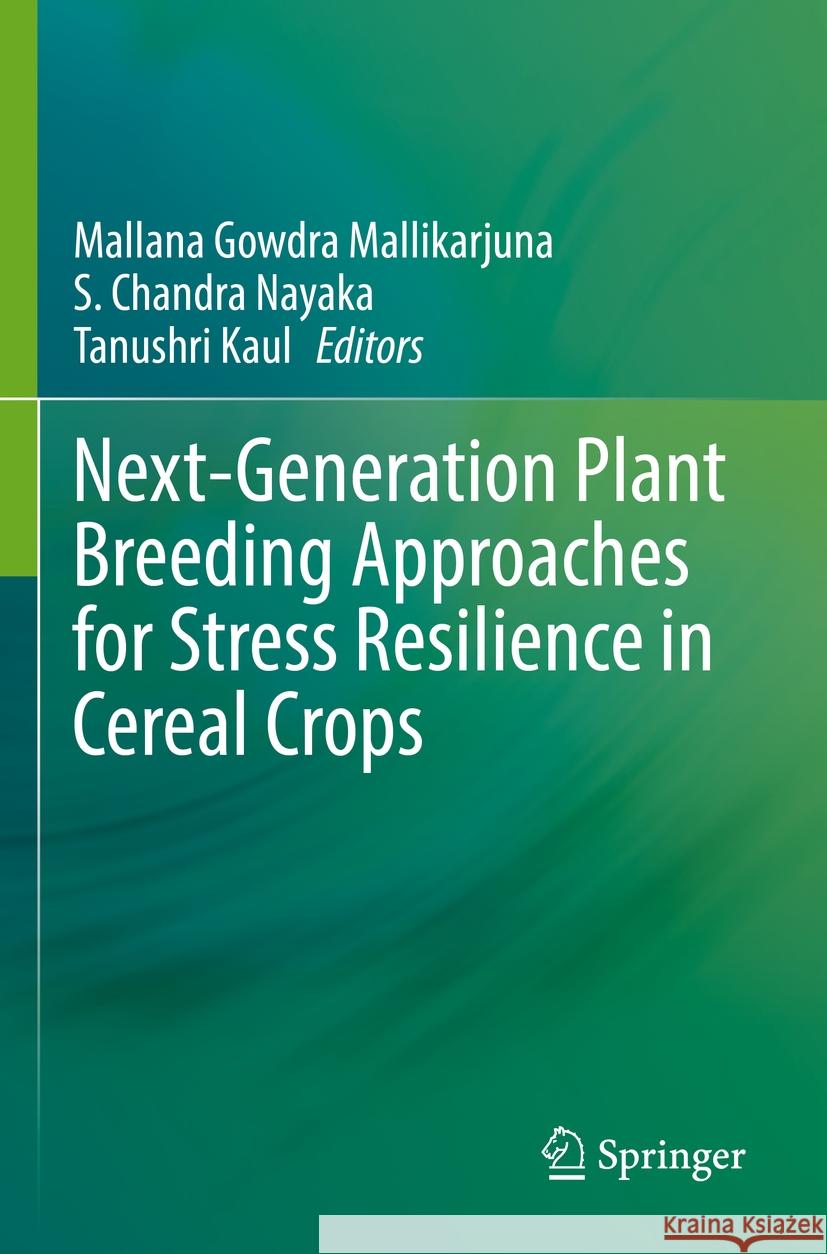 Next-Generation Plant Breeding Approaches for Stress Resilience in Cereal Crops  9789811914478 Springer Nature Singapore